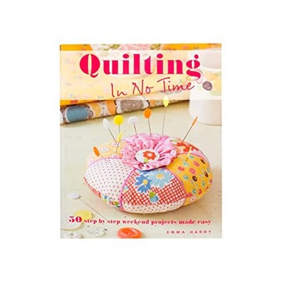 Quilting in No Time: 50 step-by-step weekend projects made easy,