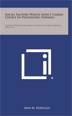 Social Factors Which Affect Career Choice In Psychiatric Nursing: Catholic Unive