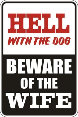Metal Sign Hell With The Dog Beware Of The Wife 8  x 12  Aluminum S054