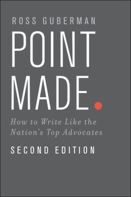 Point Made : How to Write Like the Nation's Top Advocates, Paperback by Guber...