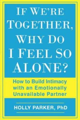 If We're Together, Why Do I Feel So Alone?: How to Build Intimacy with an - GOOD