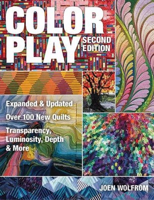 Color Play: Expanded & Updated o Over 100 New Quilts o Transparency, Luminosity,
