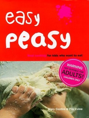 Easy Peasy: Real Cooking For Kids Who Want To Eat: Real Food For Kids Who Want t