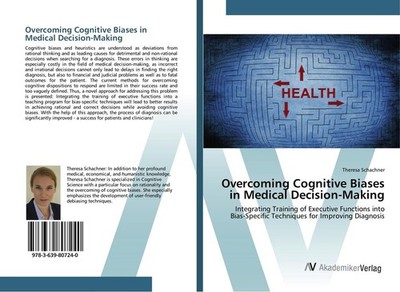 Overcoming Cognitive Biases in Medical Decision-Making Theresa Schachner