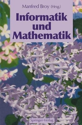 Informatik und Mathematik. Professor Dr. Dr. h.c. mult. Friedrich L. Bauer zum 6