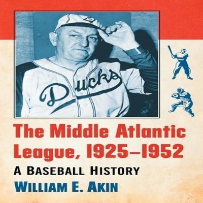 The Middle Atlantic League 1925-1952 A Baseball History William E