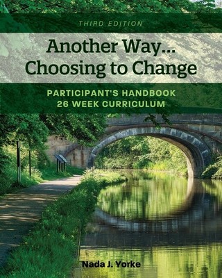 Another Way   Choosing To Change: Participant's Handbook - 26 Week Curricul...