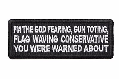 I'M THE GOD FEARING GUT TOTING FLAG WAVING CONSERVATIVE.. - IRON or SEW-ON PATCH