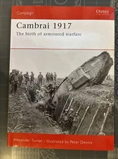 Cambrai 1917 : The Birth of Armoured Warfare by Alexander Turner