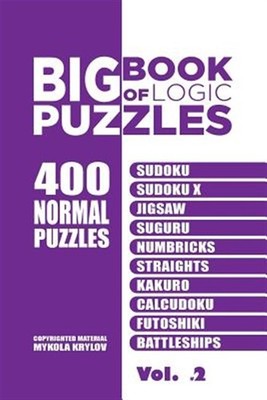 Big Book of Logic Puzzles : 400 Easy Puzzles, Paperback by Krylov, Mykola, Br...