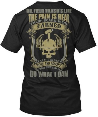 Some hours feft Oil Field Trash's Life Tee T-Shirt Made in the USA Size S to 5XL