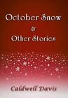 October Snow & Other Stories by Caldwell Davis (Hardback, 2013)