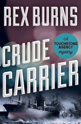 Crude Carrier (The Touchstone Agency Mysteries) by Burns, Rex