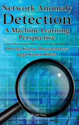 Network Anomaly Detection: A Machine Learning Perspective by Kalita