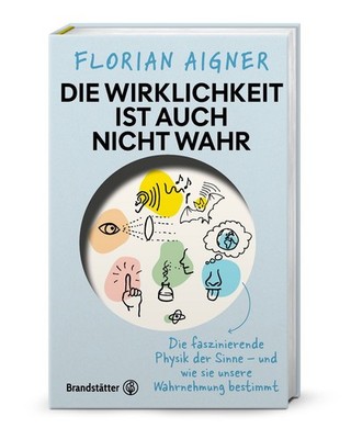 Die Wirklichkeit ist auch nicht wahr Die faszinierende Physik der Sinne   und...