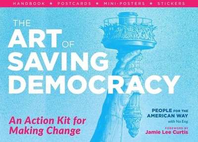 The Art of Saving Democracy: An Action Kit for Making Change by Jamie Lee Curtis
