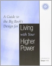 Living with Your Higher Power: A Workbook for Steps 1-3