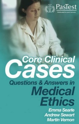 Core Clinical Cases: Questions and Answers in Medical Ethics,Emma Searle,Andrew