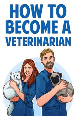 How to Become a Veterinarian: Find Out How To Start a Career Working With An...
