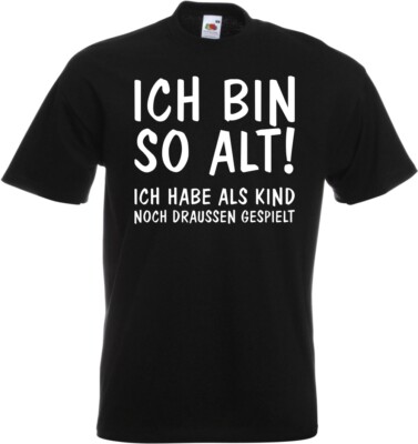 #135 Fun T-Shirt »Ich bin so alt!« Gr. 116-152 / S-5XL NEU