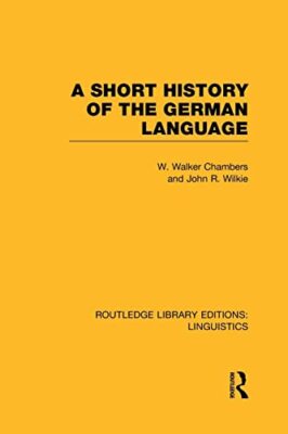 A Short History of the German Language by William Walker Chambers, John ...