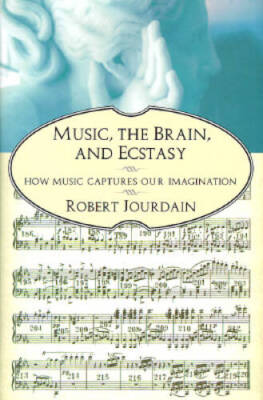 Music, the Brain, and Ecstasy: How Music Captures Our Imagination - VERY GOOD
