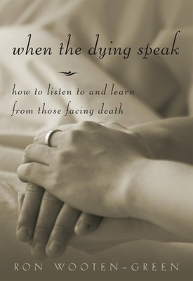 When the Dying Speak : How to Listen to and Learn from Those Facing Death