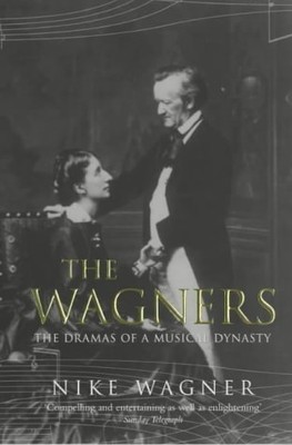 THE WAGNERS THE DRAMAS OF A MUSICAL DYNASTY By Nike Wagner *Excellent Condition*