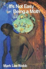 It's Not Easy Being a Moth by Mark Lee Webb (English) Paperback Book