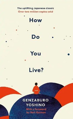 How Do You Live?: The uplifting Japanese classic that has enchanted millions