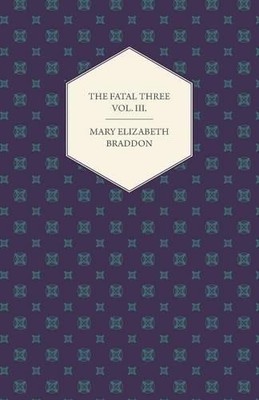 Mary Elizabeth Braddon The Fatal Three Vol. III. (Taschenbuch)