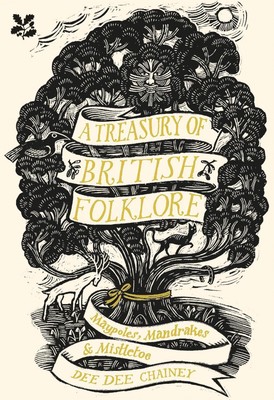 A Treasury of British Folklore: Maypoles, Mandrakes and Mistletoe by Dee Dee Cha