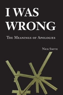 I Was Wrong : The Meanings of Apologies by Nick Smith (2008, Perfect)