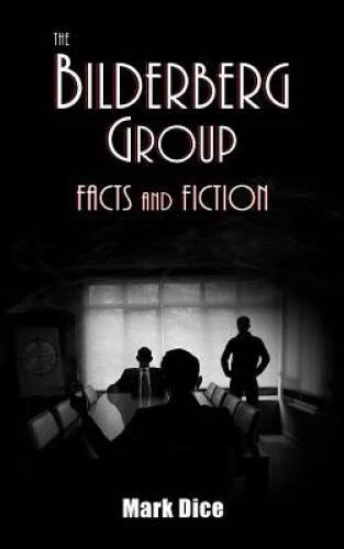 The Bilderberg Group: Facts & Fiction - Paperback By Dice, Mark - GOOD
