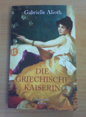 Die griechische Kaiserin von Gabrielle Alioth (Taschenbuch) NUR DRIN GEBLÄTTERT!