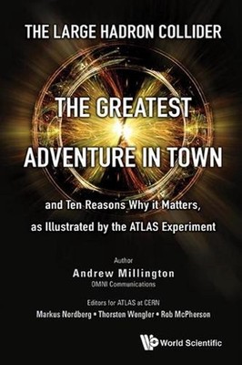 Large Hadron Collider, The: The Greatest Adventure In Town And Ten Reasons Why I