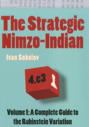 The Strategic Nimzo-Indian: A Complete Guide to the Rubinstei... by Ivan Sokolov