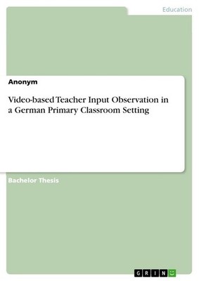 Video-based Teacher Input Observation in a German Primary Classroom Setting Anon