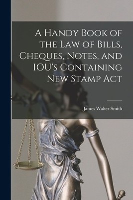 James Walter Sm A Handy Book of the Law of Bills, Cheques, Notes,  (Taschenbuch)