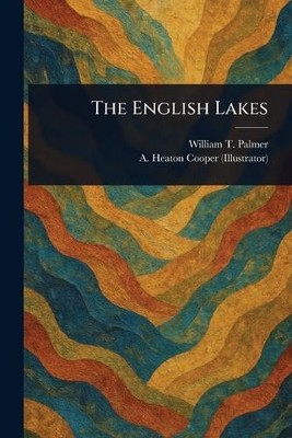 William T Palmer A Heaton (Alfred Heaton The English Lak (Paperback) (UK IMPORT)