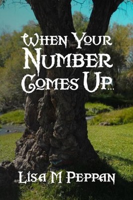 When Your Number Comes Up...: An Adult Alternate Universe Fantasy by Thea Kinyon