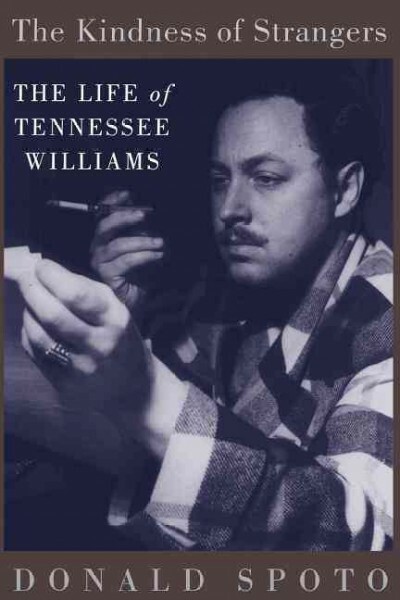 Kindness of Strangers : The Life of Tennessee Williams, Paperback by Spoto, D...