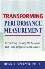 Transforming Performance Measurement: Rethinking the Way We Measure and Drive O