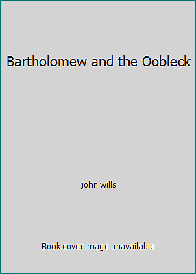 Bartholomew and the Oobleck by john wills