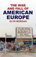 The Rise And Fall Of American Europe, Glyn Morgan