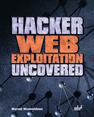 HACKER WEB EXPLOITATION UNCOVERED By Marsel Nizamutdinov **BRAND NEW**