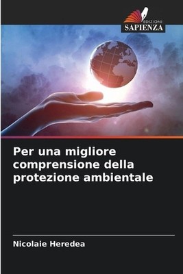 Per una migliore comprensione della protezione ambientale by Nicolaie Heredea (I