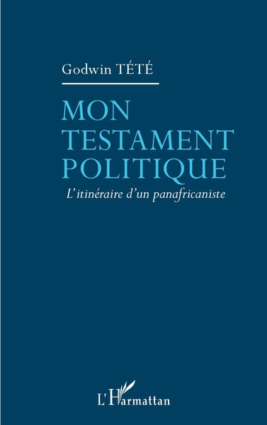 Mon Testament Politique L'itinéRaire D'un Panafricaniste Godwin TéTé Taschenbuch-image
