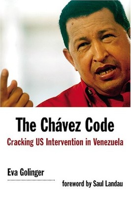 The Chavez Code: Cracking US Intervention in Venezuela - paperback Golinger,...