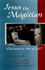 Jesus the Magician: Charlatan or Son of God? by Morton Smith: Used
